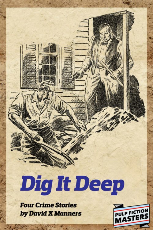 Dig 500x750 Dig It Deep   Four Crime Stories by David X. Manners