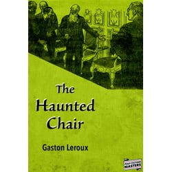 HauntedChairThumb The Haunted Chair by Gaston Leroux
