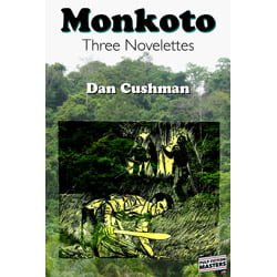Cushman MonkotoThumb Monkoto   Three Novelettes by Dan Cushman