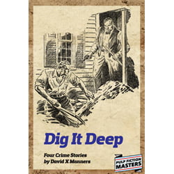 Dig It Deep – Four Crime Stories by David X. Manners