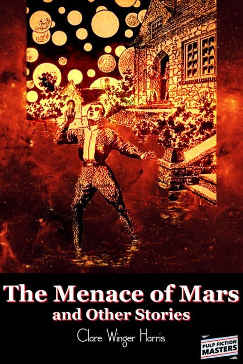 MenaceofMars800 500x750 The Menace of Mars and Other Stories by Clare Winger Harris